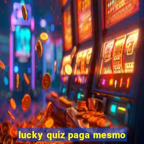 lucky quiz paga mesmo